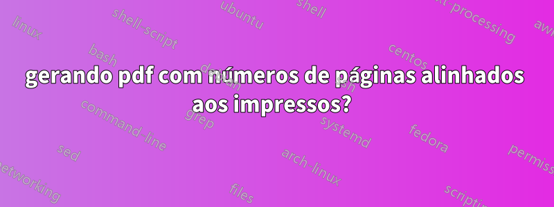 gerando pdf com números de páginas alinhados aos impressos? 