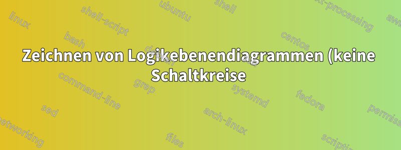 Zeichnen von Logikebenendiagrammen (keine Schaltkreise)