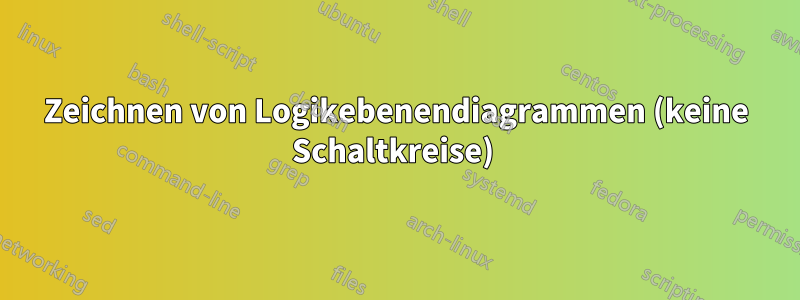 Zeichnen von Logikebenendiagrammen (keine Schaltkreise) 