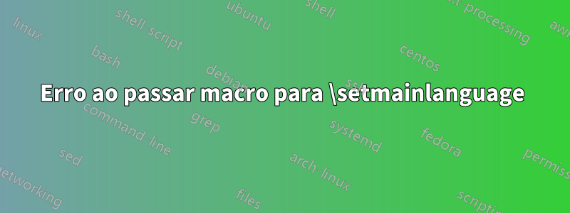 Erro ao passar macro para \setmainlanguage