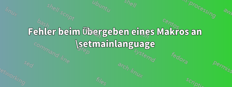 Fehler beim Übergeben eines Makros an \setmainlanguage