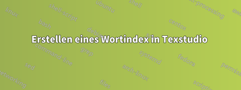 Erstellen eines Wortindex in Texstudio