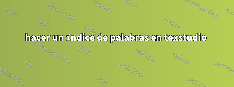 hacer un índice de palabras en texstudio