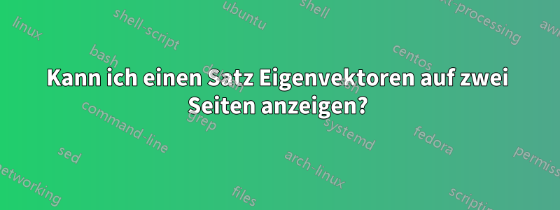 Kann ich einen Satz Eigenvektoren auf zwei Seiten anzeigen?