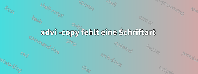 xdvi -copy fehlt eine Schriftart