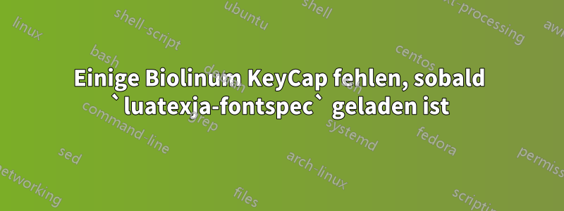 Einige Biolinum KeyCap fehlen, sobald `luatexja-fontspec` geladen ist