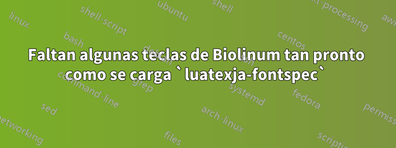 Faltan algunas teclas de Biolinum tan pronto como se carga `luatexja-fontspec`