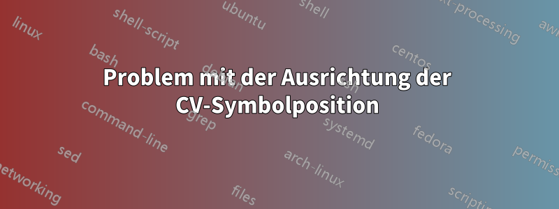 Problem mit der Ausrichtung der CV-Symbolposition