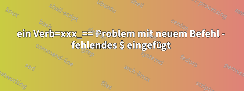 ein Verb=xxx_== Problem mit neuem Befehl - fehlendes $ eingefügt