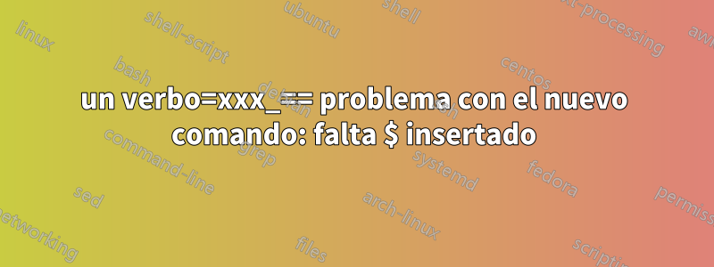 un verbo=xxx_== problema con el nuevo comando: falta $ insertado