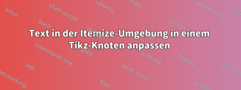 Text in der Itemize-Umgebung in einem Tikz-Knoten anpassen