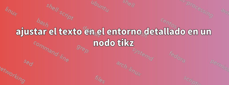 ajustar el texto en el entorno detallado en un nodo tikz