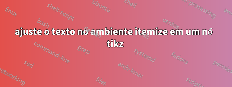 ajuste o texto no ambiente itemize em um nó tikz