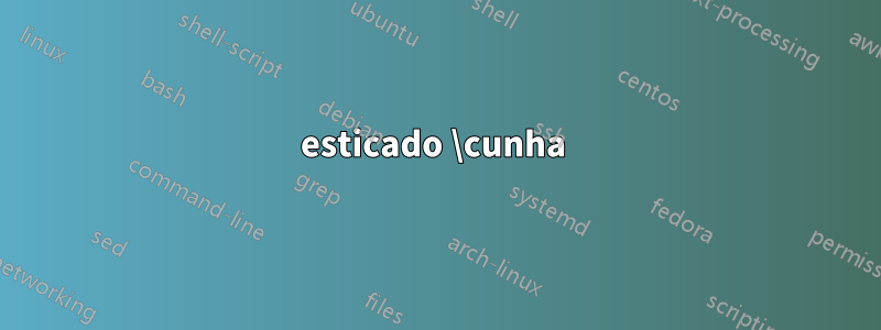 esticado \cunha