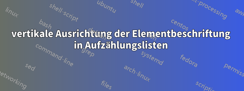 vertikale Ausrichtung der Elementbeschriftung in Aufzählungslisten