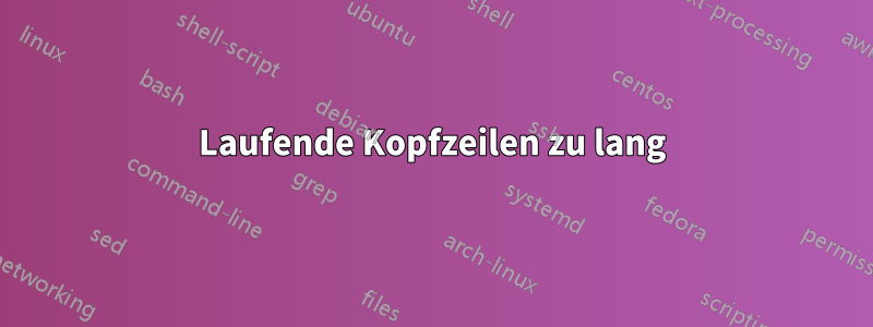 Laufende Kopfzeilen zu lang