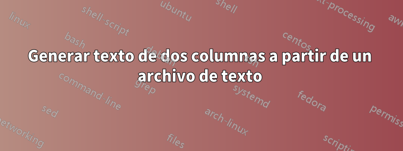 Generar texto de dos columnas a partir de un archivo de texto