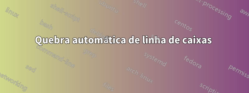 Quebra automática de linha de caixas