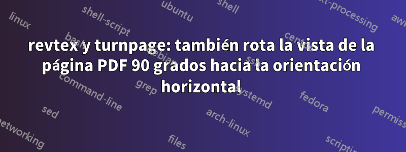 revtex y turnpage: también rota la vista de la página PDF 90 grados hacia la orientación horizontal
