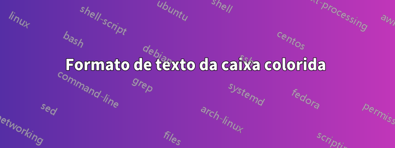 Formato de texto da caixa colorida