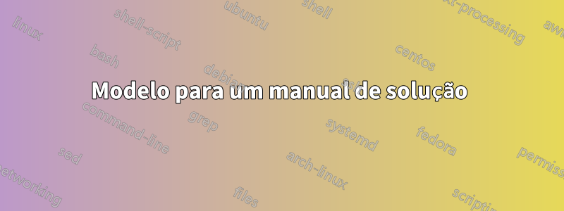 Modelo para um manual de solução