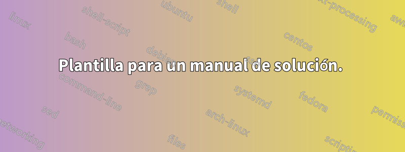 Plantilla para un manual de solución.