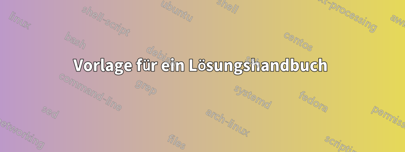 Vorlage für ein Lösungshandbuch