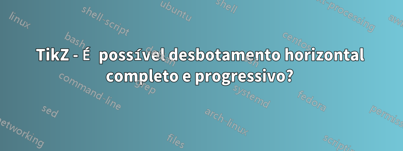TikZ - É possível desbotamento horizontal completo e progressivo?