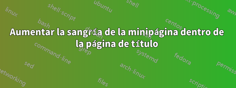 Aumentar la sangría de la minipágina dentro de la página de título