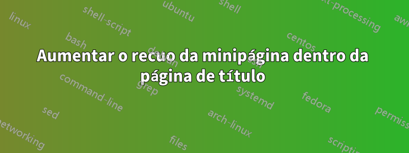 Aumentar o recuo da minipágina dentro da página de título