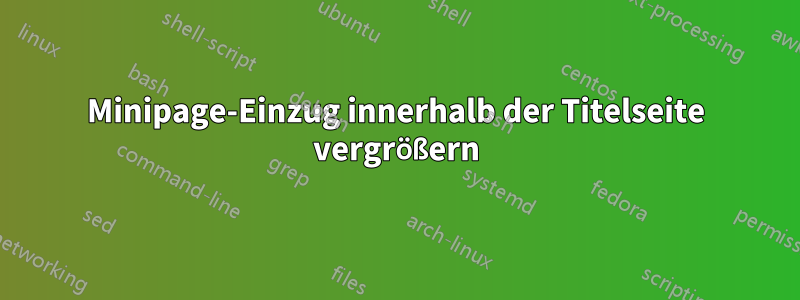 Minipage-Einzug innerhalb der Titelseite vergrößern