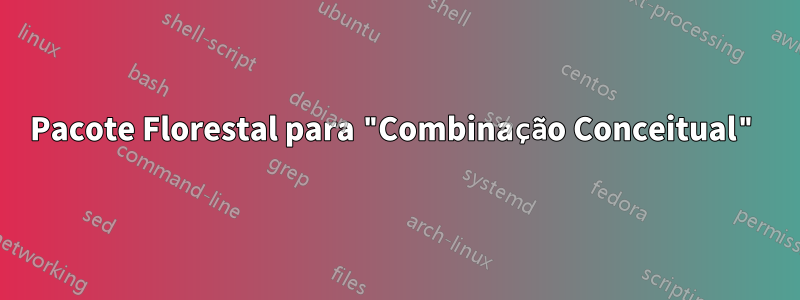 Pacote Florestal para "Combinação Conceitual"