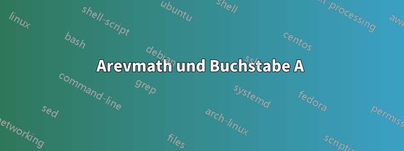 Arevmath und Buchstabe A