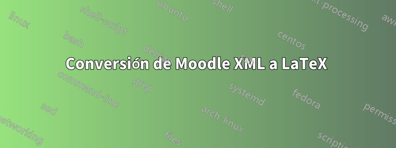 Conversión de Moodle XML a LaTeX