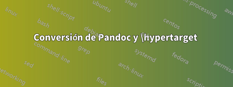 Conversión de Pandoc y \hypertarget