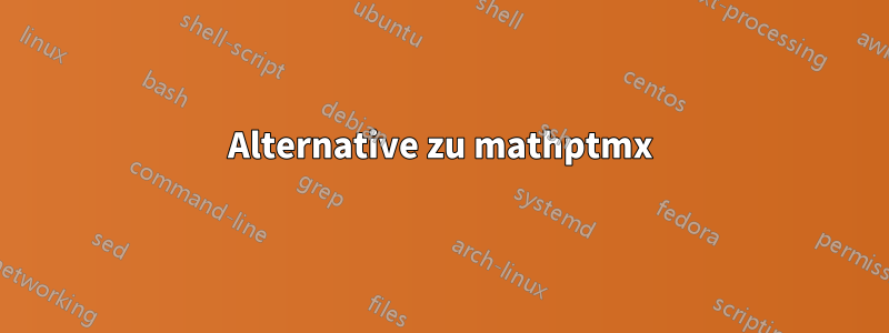 Alternative zu mathptmx