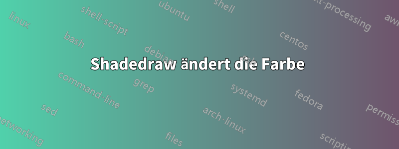 Shadedraw ändert die Farbe