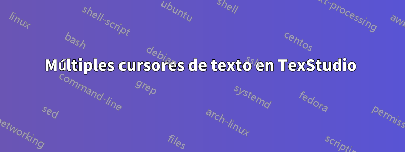 Múltiples cursores de texto en TexStudio