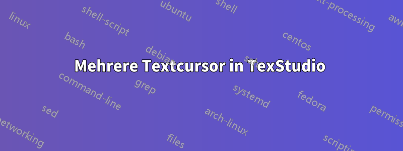 Mehrere Textcursor in TexStudio