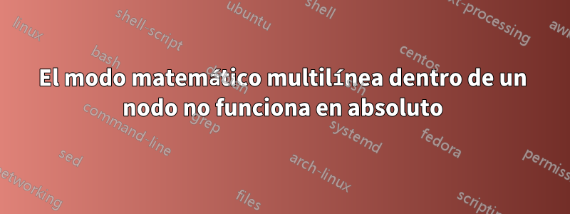 El modo matemático multilínea dentro de un nodo no funciona en absoluto