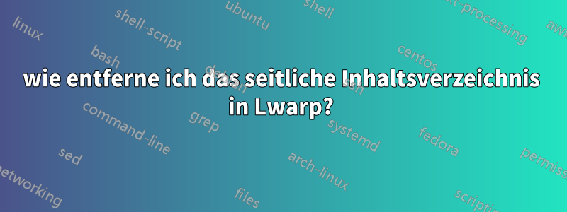 wie entferne ich das seitliche Inhaltsverzeichnis in Lwarp?