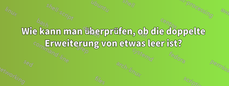 Wie kann man überprüfen, ob die doppelte Erweiterung von etwas leer ist?