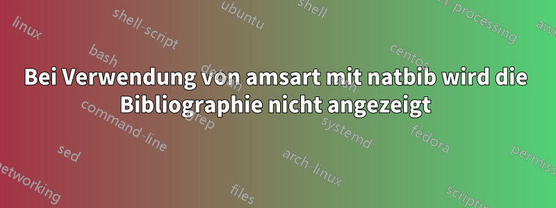 Bei Verwendung von amsart mit natbib wird die Bibliographie nicht angezeigt