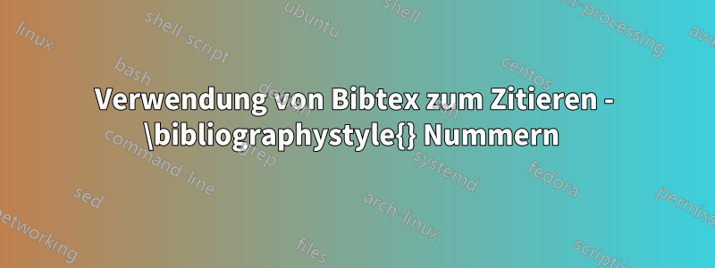Verwendung von Bibtex zum Zitieren - \bibliographystyle{} Nummern 