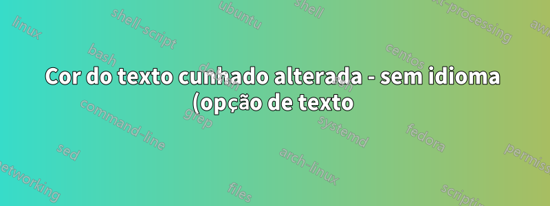 Cor do texto cunhado alterada - sem idioma (opção de texto)