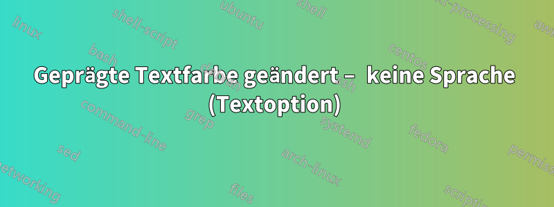 Geprägte Textfarbe geändert – keine Sprache (Textoption)
