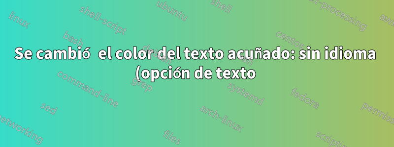Se cambió el color del texto acuñado: sin idioma (opción de texto)