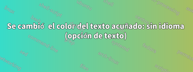 Se cambió el color del texto acuñado: sin idioma (opción de texto)