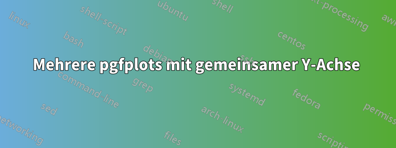 Mehrere pgfplots mit gemeinsamer Y-Achse