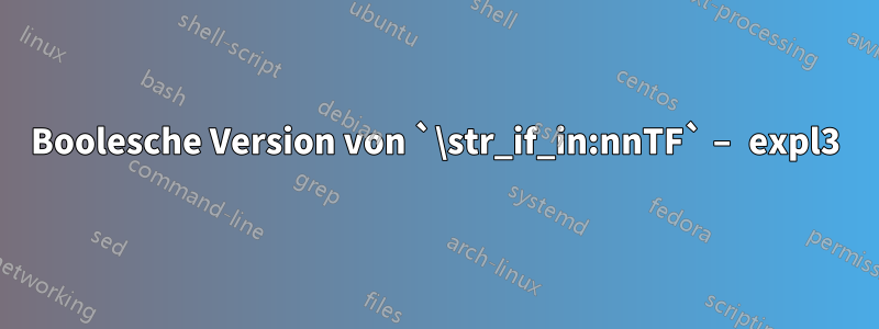 Boolesche Version von `\str_if_in:nnTF` – expl3